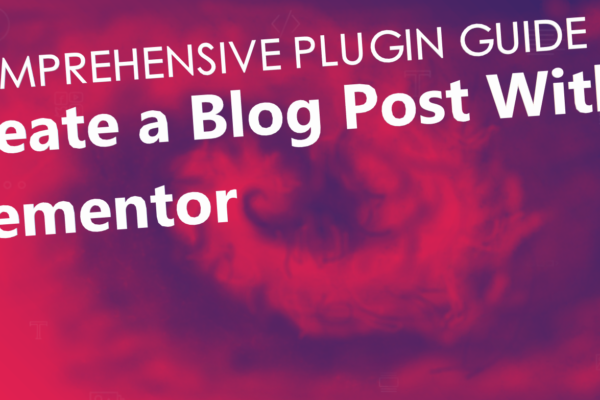 How to create a blog post with elementor, a comprehensive guide.